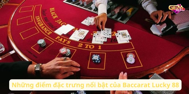 Những điểm đặc trưng nổi bật của Baccarat Lucky 88