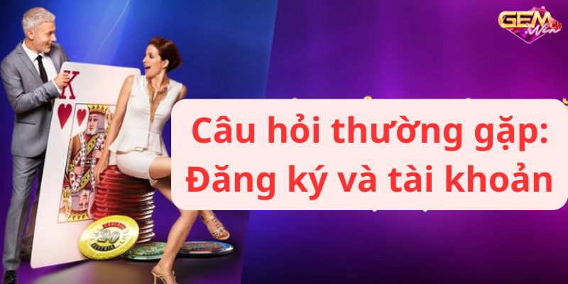 Câu hỏi thường gặp cổng game Gemwin