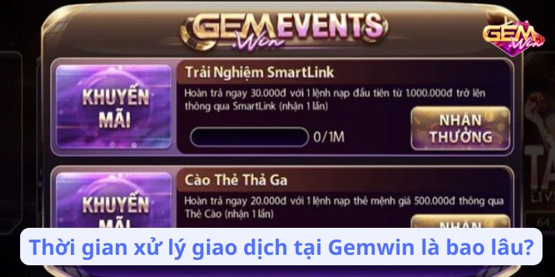 Thời gian xử lý giao dịch tại Gemwin là bao lâu?