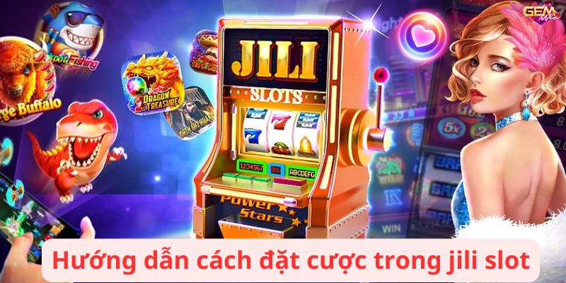 jili slot 3 Hướng dẫn cách đặt cược trong jili slot