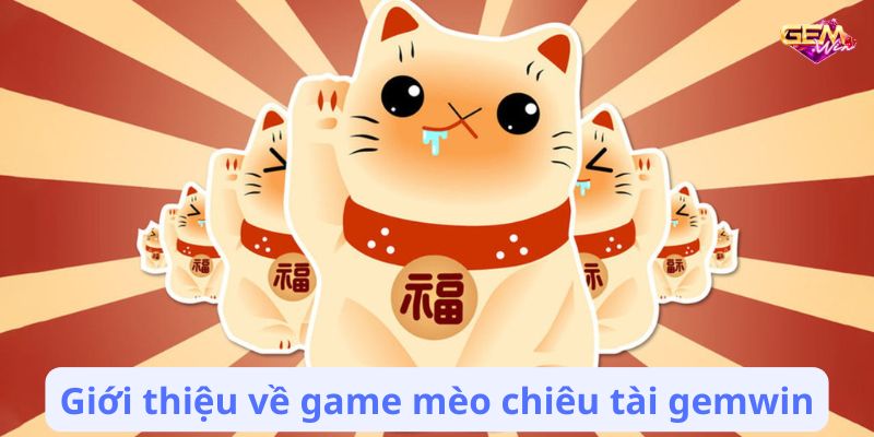 Giới thiệu về game mèo chiêu tài gemwin