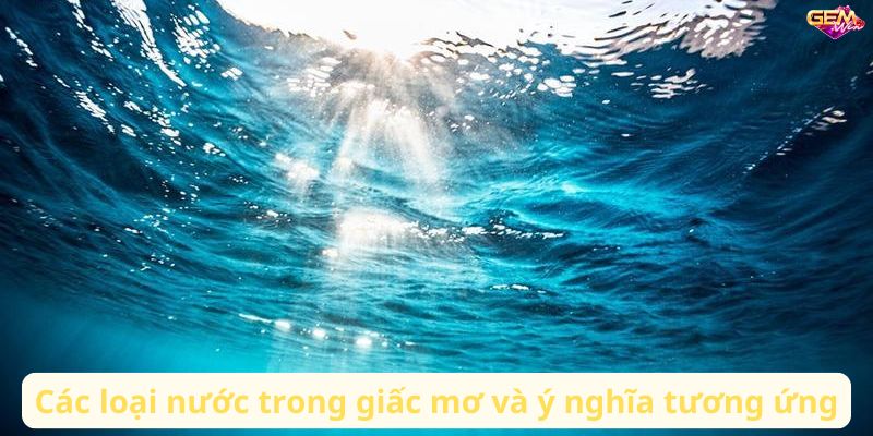mo thay nuoc 1 Các loại nước trong giấc mơ và ý nghĩa tương ứng