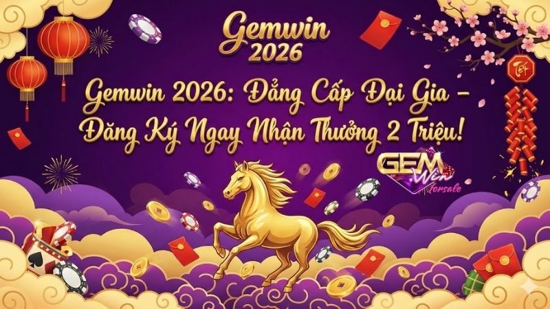 GEMWIN Sân Chơi Đại Phú Quý 2026 - Hoàn Trả Lên Tới 10% 10 gemwin